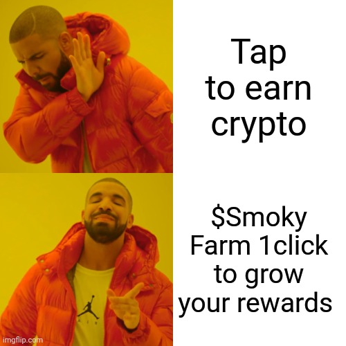 Drake Hotline Bling Meme | Tap to earn crypto; $Smoky Farm 1click to grow your rewards | image tagged in memes,drake hotline bling | made w/ Imgflip meme maker