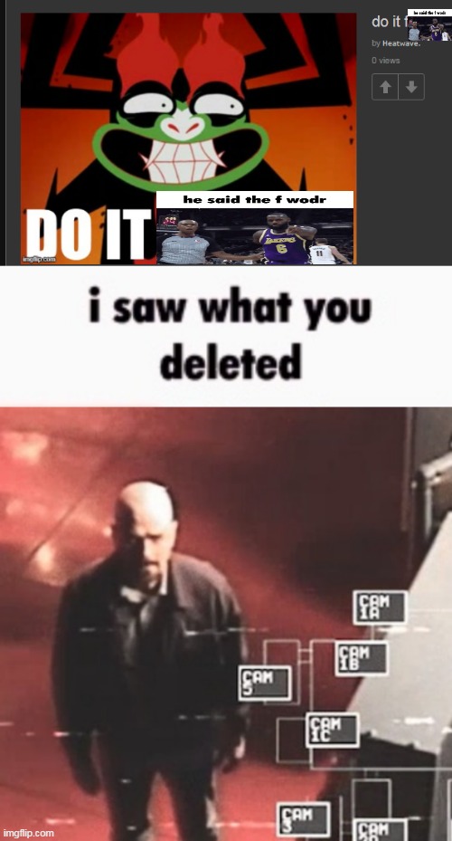 image tagged in i saw what you deleted | made w/ Imgflip meme maker