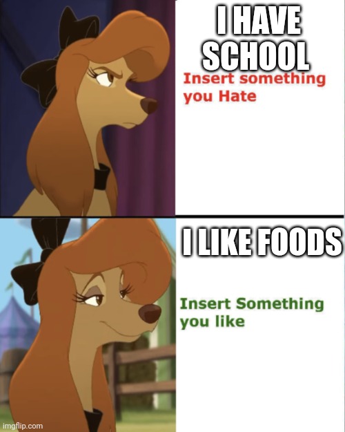 I Hate School / I Like Foods | I HAVE SCHOOL; I LIKE FOODS | image tagged in dixie drake meme | made w/ Imgflip meme maker