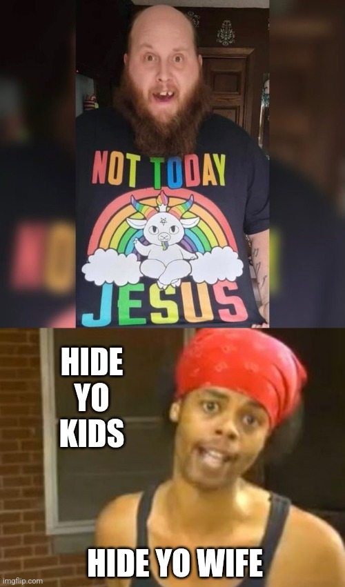 TYPICAL LIBERAL | HIDE YO KIDS; HIDE YO WIFE | image tagged in memes,hide yo kids hide yo wife,liberals,democrats | made w/ Imgflip meme maker