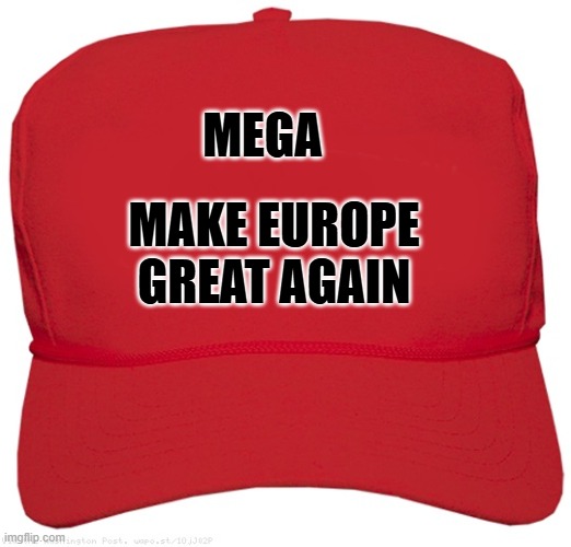 blank red MAGA hat | MEGA; MAKE EUROPE GREAT AGAIN | image tagged in blank red maga hat | made w/ Imgflip meme maker