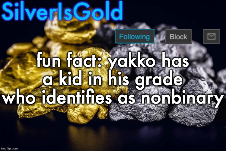 remember he's like 12-13 years old btw | fun fact: yakko has a kid in his grade who identifies as nonbinary | image tagged in silver s nostalgia template | made w/ Imgflip meme maker