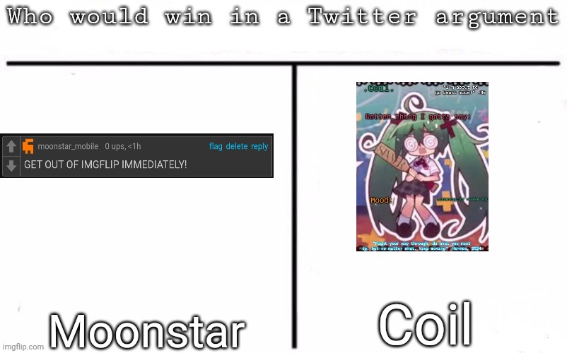Moonstar, you don't have to share your opinion on everything, y'know? | Coil; Moonstar | image tagged in pitting random mfs against each other,msmg,memes | made w/ Imgflip meme maker