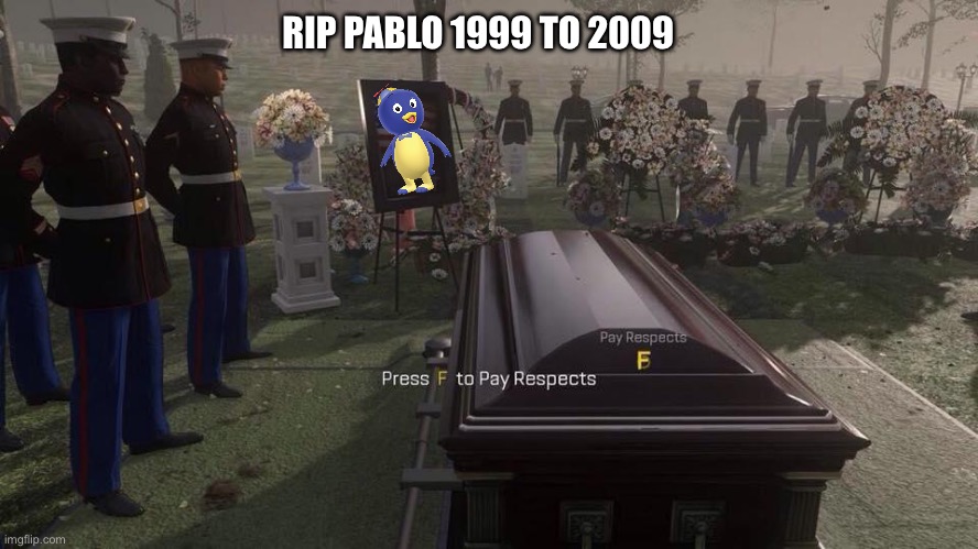 Press F to Pay Respects | RIP PABLO 1999 TO 2009 | image tagged in press f to pay respects | made w/ Imgflip meme maker