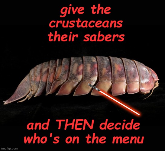 Darth Vader crustacean | give the crustaceans their sabers; and THEN decide who's on the menu | image tagged in darth vader crustacean | made w/ Imgflip meme maker