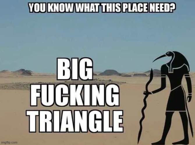 Big Fucking Triangle | made w/ Imgflip meme maker