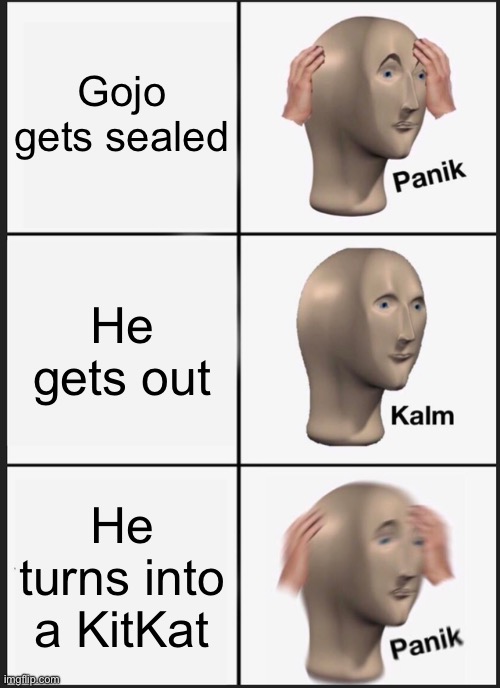 Panik Kalm Panik | Gojo gets sealed; He gets out; He turns into a KitKat | image tagged in memes,panik kalm panik | made w/ Imgflip meme maker