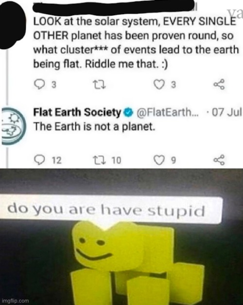 I found this thing and laughed for a stupidly long time | image tagged in flat earth,memes,funny,do you are have stupid,flat earthers | made w/ Imgflip meme maker