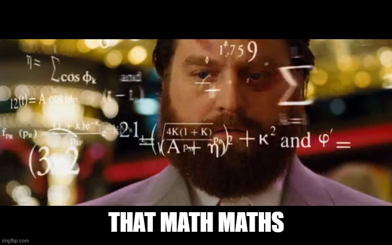 Hangover Math | THAT MATH MATHS | image tagged in hangover math | made w/ Imgflip meme maker