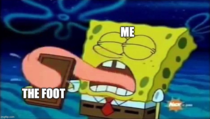 spongebob licking a chocolate bar | ME THE FOOT | image tagged in spongebob licking a chocolate bar | made w/ Imgflip meme maker