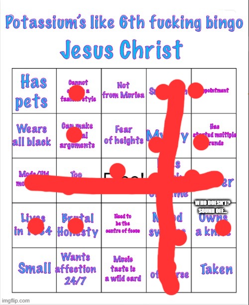 i might've missed one | WHO DOESN'T?
SOUND OFF... | image tagged in potassium bingo v5 or v6 i forgot | made w/ Imgflip meme maker