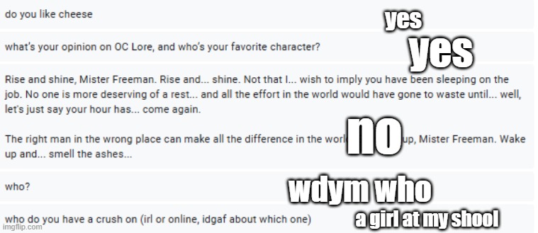 yes; yes; no; wdym who; a girl at my shool | made w/ Imgflip meme maker