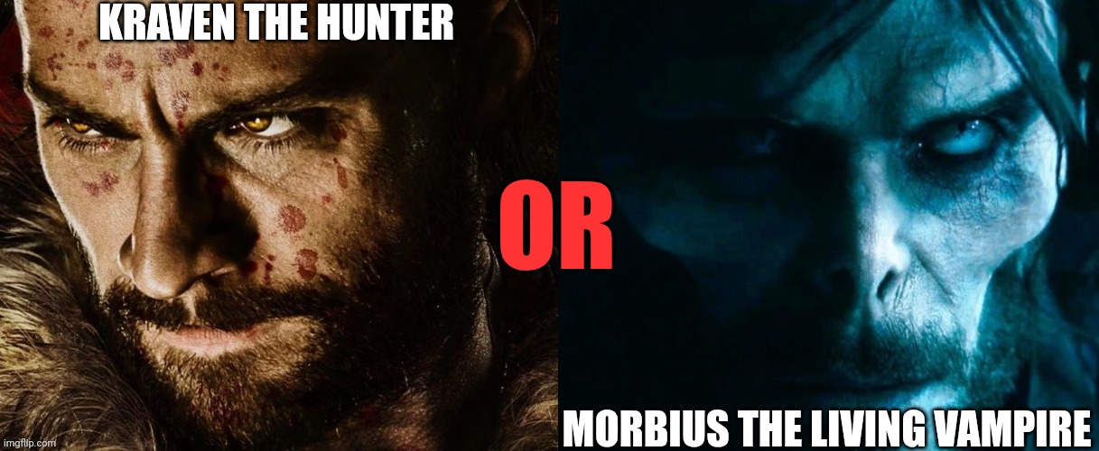 If could avoid seeing one but has to watch the other 3x. Which would you choose? | KRAVEN THE HUNTER; OR; MORBIUS THE LIVING VAMPIRE | image tagged in kraven,morbius | made w/ Imgflip meme maker