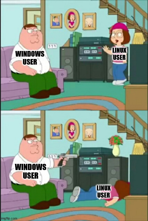 When a linux user tries to make you switch to their OS for the 546,936th time | LINUX USER; WINDOWS USER; WINDOWS USER; LINUX USER | image tagged in peter shoots meg,computers/electronics,pc gaming,windows,linux,memes | made w/ Imgflip meme maker