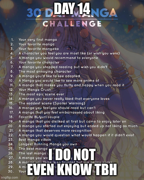 30 day manga challenge | DAY 14; I DO NOT EVEN KNOW TBH | image tagged in 30 day manga challenge | made w/ Imgflip meme maker