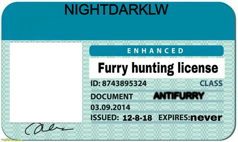 I have joined the anti furries, brothers! | NIGHTDARKLW; ANTI FURRY | image tagged in furry hunting license | made w/ Imgflip meme maker