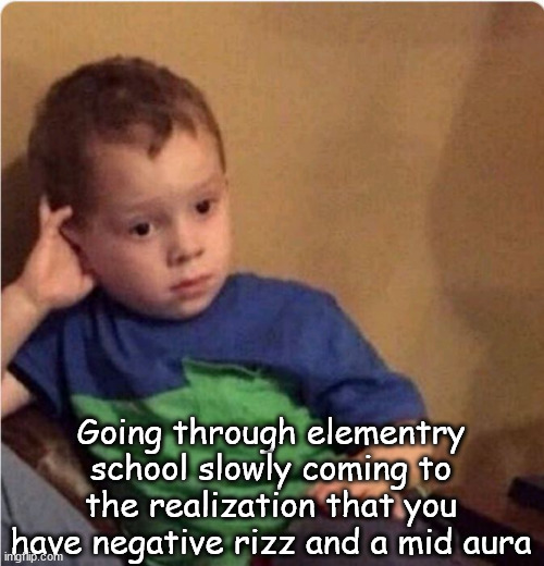 Sigh | Going through elementry school slowly coming to the realization that you have negative rizz and a mid aura | image tagged in sigh | made w/ Imgflip meme maker