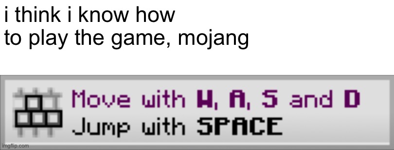 i think i know how to play the game, mojang | made w/ Imgflip meme maker