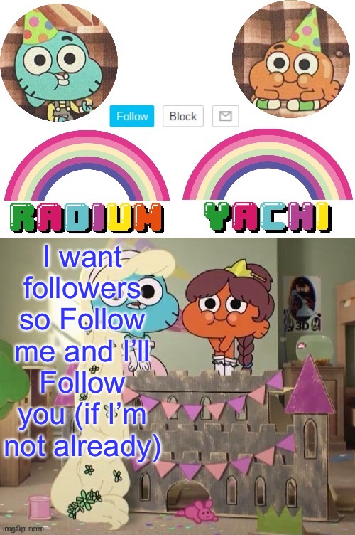 Radium and Yachis temp | I want followers so Follow me and I’ll Follow you (if I’m not already) | image tagged in radium and yachis temp | made w/ Imgflip meme maker