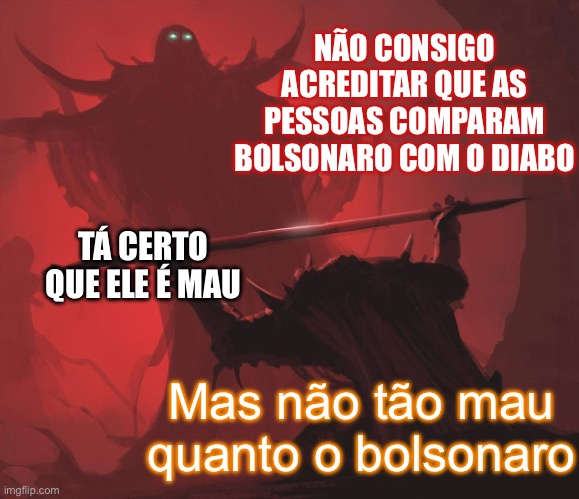 Bolsonaro x diabo | NÃO CONSIGO ACREDITAR QUE AS PESSOAS COMPARAM BOLSONARO COM O DIABO; TÁ CERTO QUE ELE É MAU; Mas não tão mau quanto o bolsonaro | image tagged in bolsonaro,diabo,ditador,golpista,pl,extrema direita | made w/ Imgflip meme maker