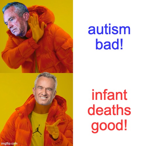 Drake Hotline Bling Meme | autism bad! infant deaths
good! | image tagged in memes,drake hotline bling | made w/ Imgflip meme maker