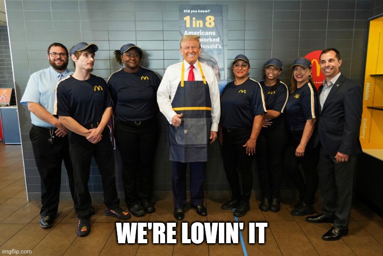 Trump McDonald’s | WE'RE LOVIN' IT | image tagged in trump mcdonald s | made w/ Imgflip meme maker