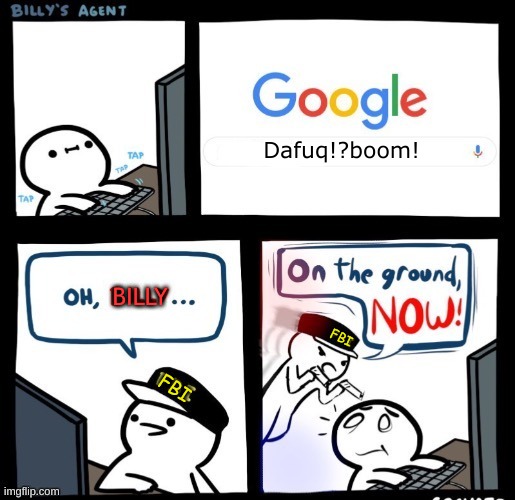 FBI, OPEN UP! | Dafuq!?boom! BILLY; FBI; FBI | image tagged in on the ground now | made w/ Imgflip meme maker