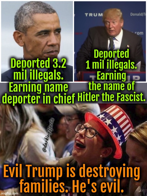 Oh BadMan Orange why art thou so Hitler? | Deported 1 mil illegals. Earning the name of Hitler the Fascist. Deported 3.2 mil illegals. Earning name deporter in chief; @darking2jarlie; Evil Trump is destroying families. He's evil. | image tagged in crying liberal,trump,donald trump,obama,liberal logic,politics | made w/ Imgflip meme maker