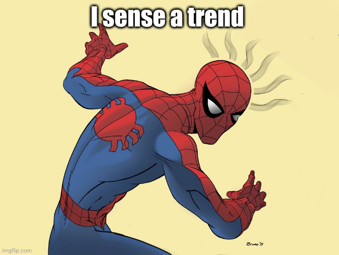 spidey sense | I sense a trend | image tagged in spidey sense | made w/ Imgflip meme maker