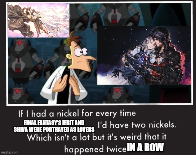 Is Ifrit x Shiva becoming common in canon? | FINAL FANTASY'S IFRIT AND SHIVA WERE PORTRAYED AS LOVERS; IN A ROW | image tagged in doof if i had a nickel | made w/ Imgflip meme maker