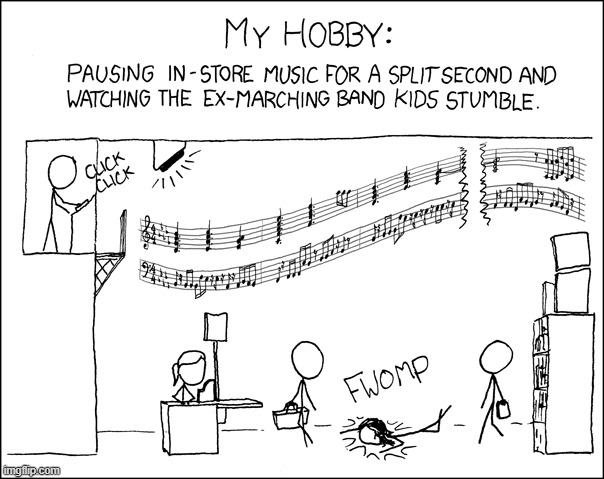 "You can identify them ahead-of-time -- they lead with their left foot when the music starts." | image tagged in hobby,store,music,pause,marching band,kids | made w/ Imgflip meme maker