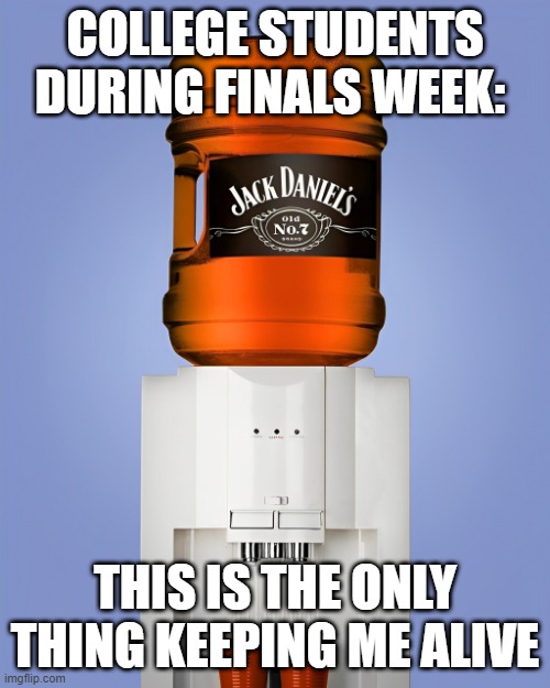 College Students | COLLEGE STUDENTS DURING FINALS WEEK:; THIS IS THE ONLY THING KEEPING ME ALIVE | image tagged in memes | made w/ Imgflip meme maker