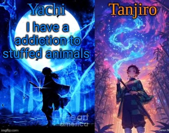 Yachi and Tanjiro shared temp | I have a addiction to stuffed animals | image tagged in yachi and tanjiro shared temp | made w/ Imgflip meme maker