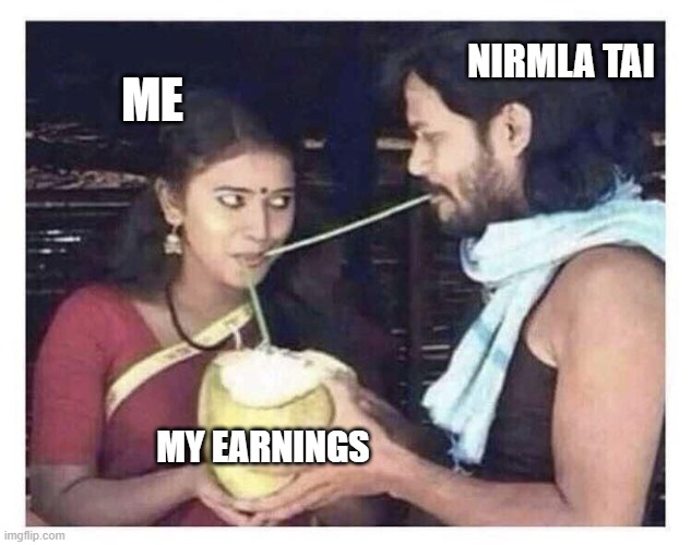 TAX | NIRMLA TAI; ME; MY EARNINGS | image tagged in south indian couple drinking coconut meme template | made w/ Imgflip meme maker