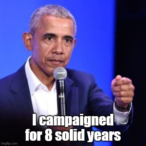 I campaigned for 8 solid years | made w/ Imgflip meme maker