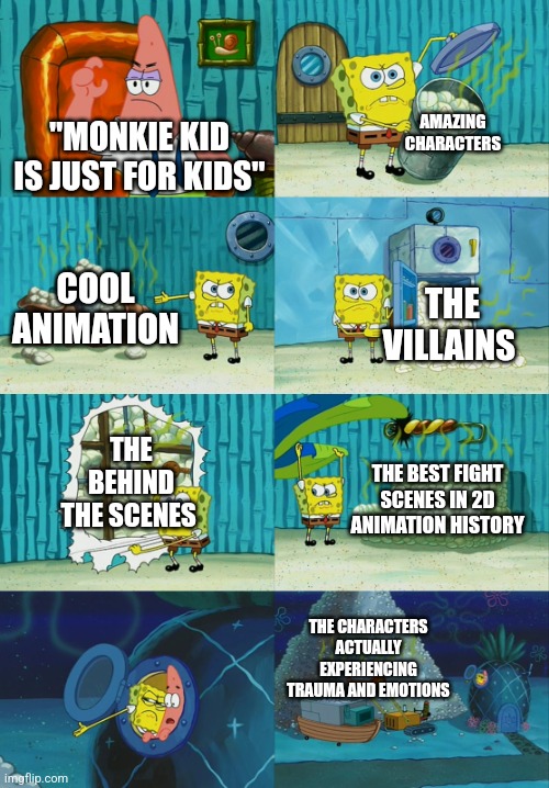 Monkie Kid is such a W tv show | AMAZING CHARACTERS; "MONKIE KID IS JUST FOR KIDS"; COOL ANIMATION; THE VILLAINS; THE BEHIND THE SCENES; THE BEST FIGHT SCENES IN 2D ANIMATION HISTORY; THE CHARACTERS ACTUALLY EXPERIENCING TRAUMA AND EMOTIONS | image tagged in spongebob diapers meme,memes,funny,tv show,so true memes | made w/ Imgflip meme maker