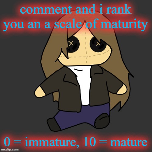 Pixel. plushie (thank u disco) | comment and i rank you an a scale of maturity; 0 = immature, 10 = mature | image tagged in pixel plushie thank u disco | made w/ Imgflip meme maker