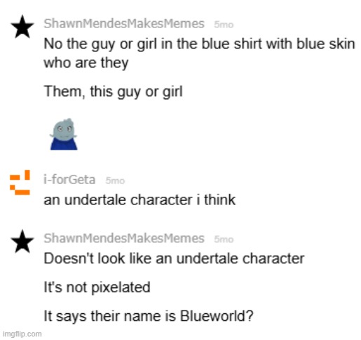 back when i didnt know who blue was ? | made w/ Imgflip meme maker