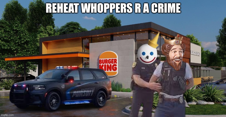 Jack in the Box meme | REHEAT WHOPPERS R A CRIME | image tagged in memes,jack in the box,burger king,whopper,funny memes,fast food | made w/ Imgflip meme maker