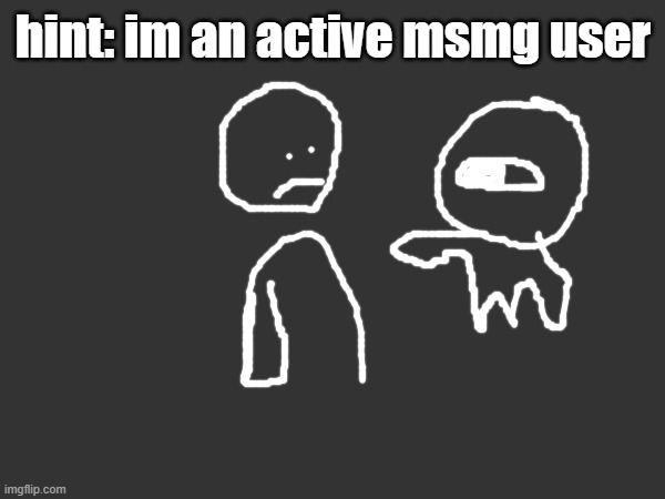 hi | hint: im an active msmg user | image tagged in hi | made w/ Imgflip meme maker