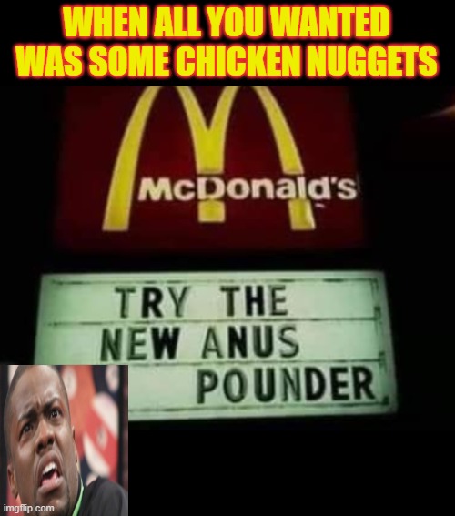 Ah heyl nah | WHEN ALL YOU WANTED WAS SOME CHICKEN NUGGETS | image tagged in mcdonalds,mcdonald's sign,oh hell nah not my son | made w/ Imgflip meme maker