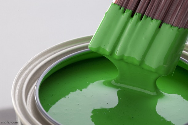 Green paint | image tagged in green paint | made w/ Imgflip meme maker