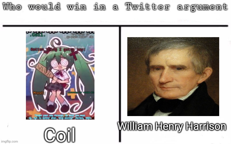 Pitting random mfs against each other | William Henry Harrison; Coil | image tagged in pitting random mfs against each other,msmg,memes | made w/ Imgflip meme maker