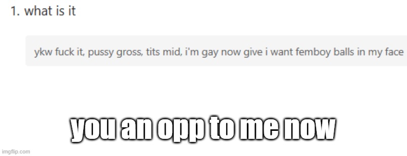 you an opp to me now | made w/ Imgflip meme maker
