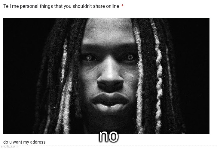 no | made w/ Imgflip meme maker