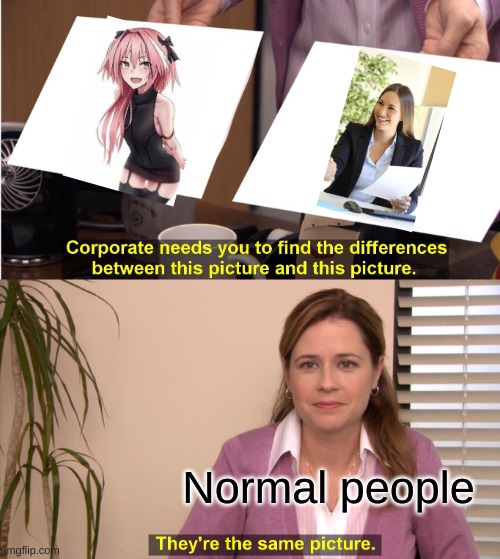 One of those isn't a woman :3 | Normal people | image tagged in memes,they're the same picture | made w/ Imgflip meme maker