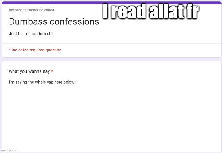 https://forms.gle/RqKw1HKwUTN1hJ45A | i read allat fr | made w/ Imgflip meme maker