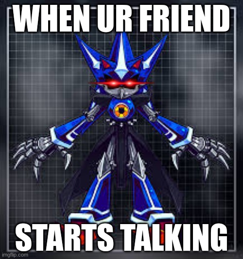 mmmmm | WHEN UR FRIEND; STARTS TALKING | image tagged in funny | made w/ Imgflip meme maker