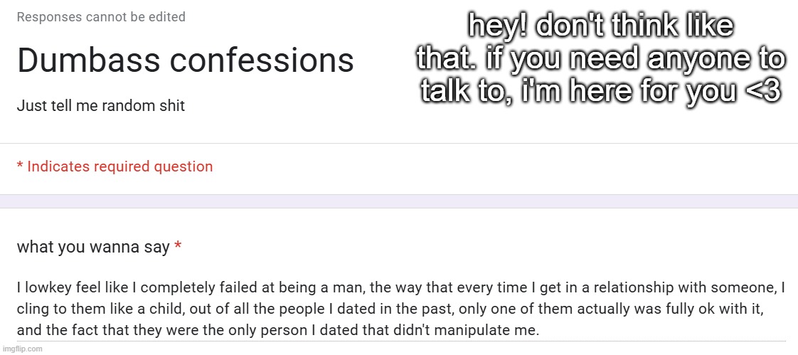 hey! don't think like that. if you need anyone to talk to, i'm here for you <3 | made w/ Imgflip meme maker