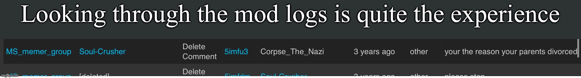 I need context, forgot what I even said | Looking through the mod logs is quite the experience | made w/ Imgflip meme maker